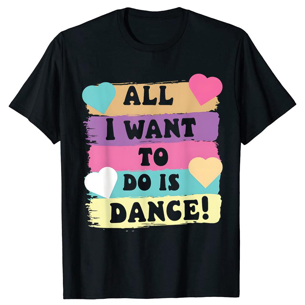 

Funny All I Want To Do Is Dance Hip Hop HipHop Dancer Breakdancing T-Shirt Men Women Clothing Fashion T Shirts Cotton Tops - ... 5XL