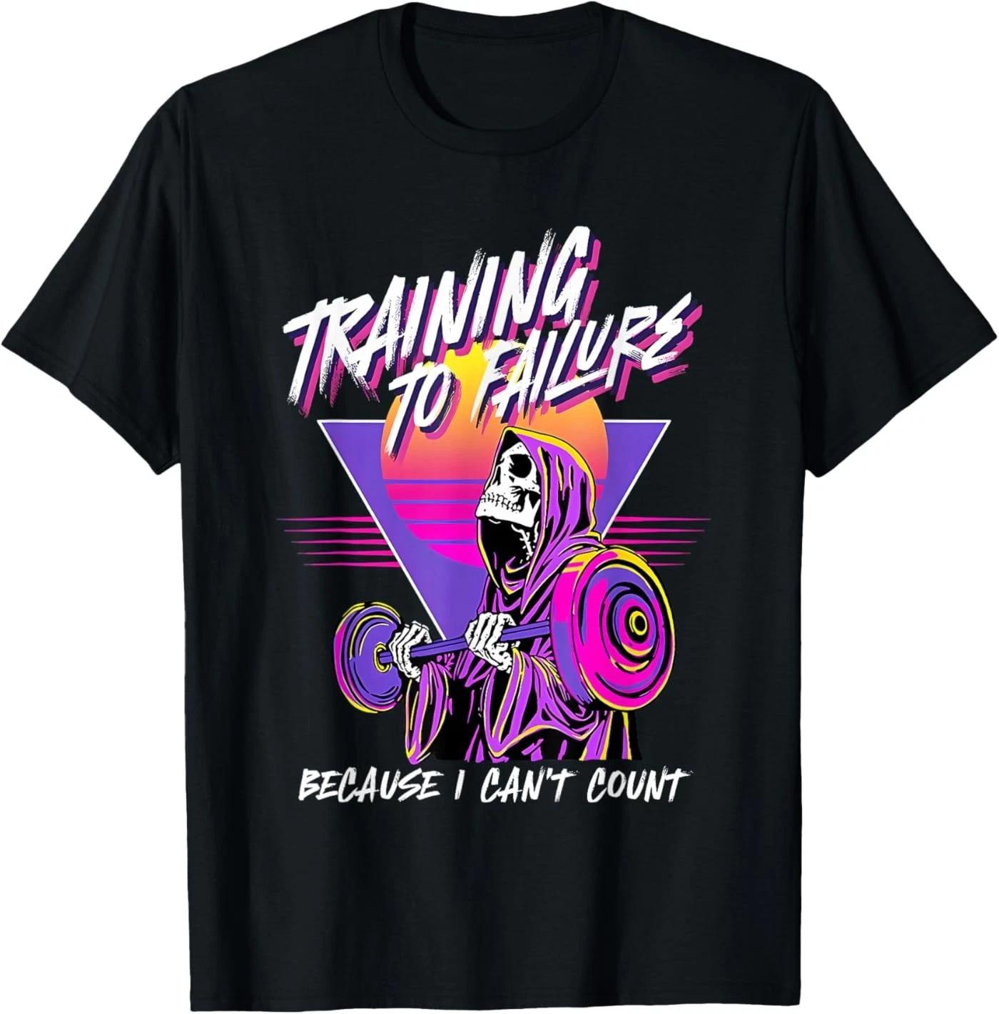 Training to Failure Because i Can t Count T-Shirt L