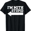 I'm With Stupid T-Shirt Funny Sarcastic Arrow Pointing Left T-Shirt