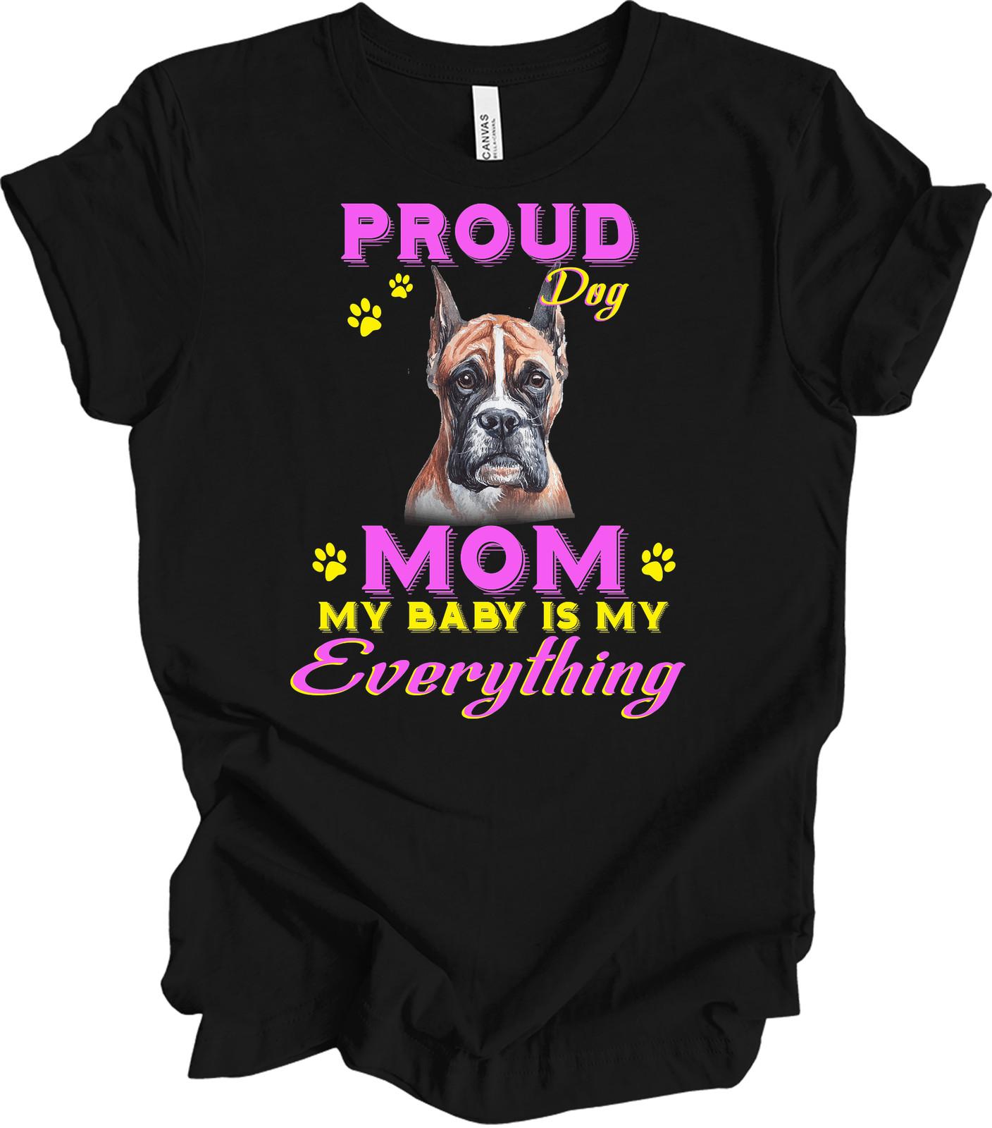 Boxer Mom Shirt Proud Dog Mom My Baby Is My Everything Dog Lover Gift Tee XL