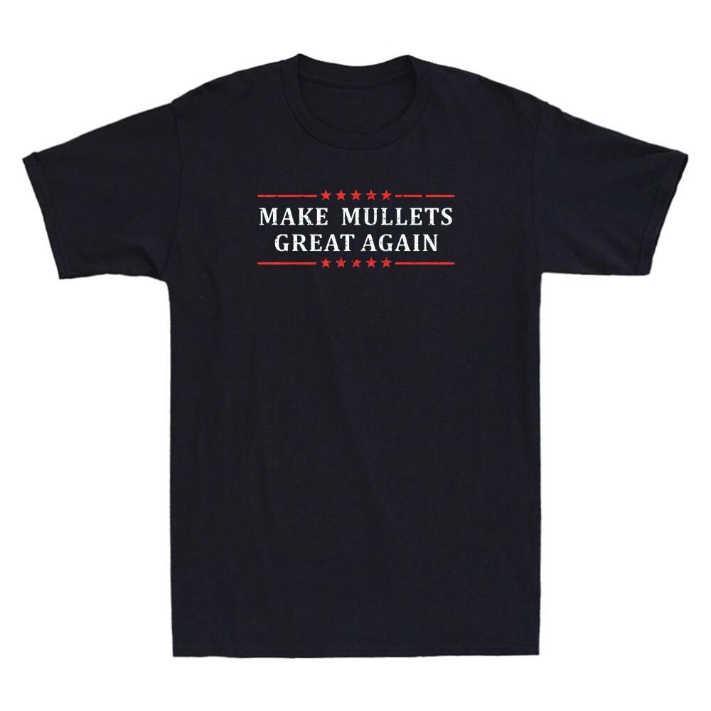 Make Mullets Great Again Funny Quote Joke Gift Retro Men s Short Sleeve T-Shirt XXXL