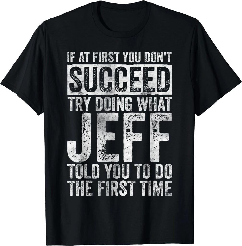 If At First You Don't Succeed Try Doing What Jeff Gift Unisex T-Shirt