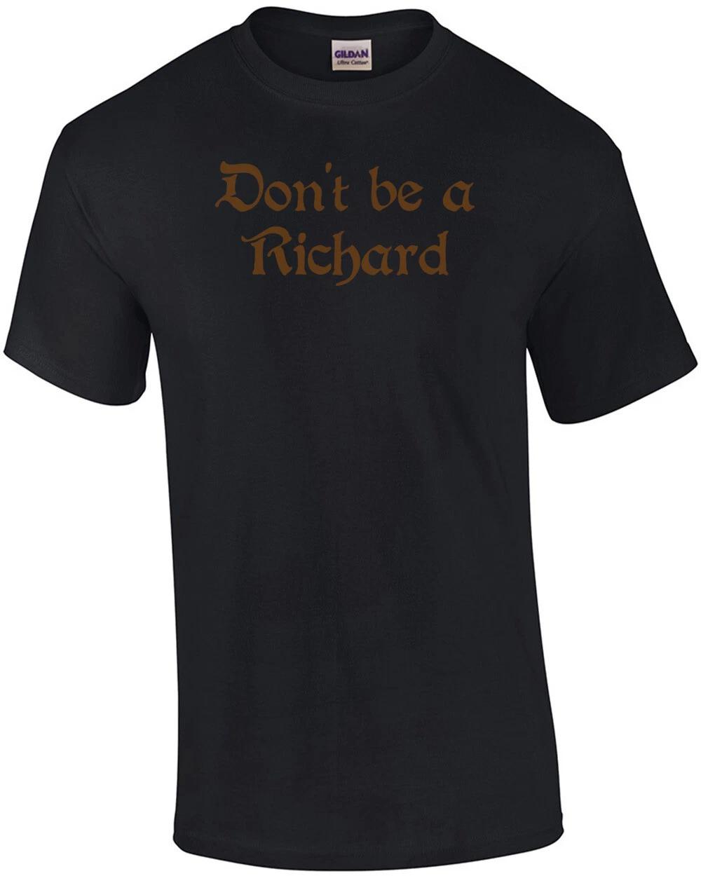 Don t Be A Richard T-shirt XL