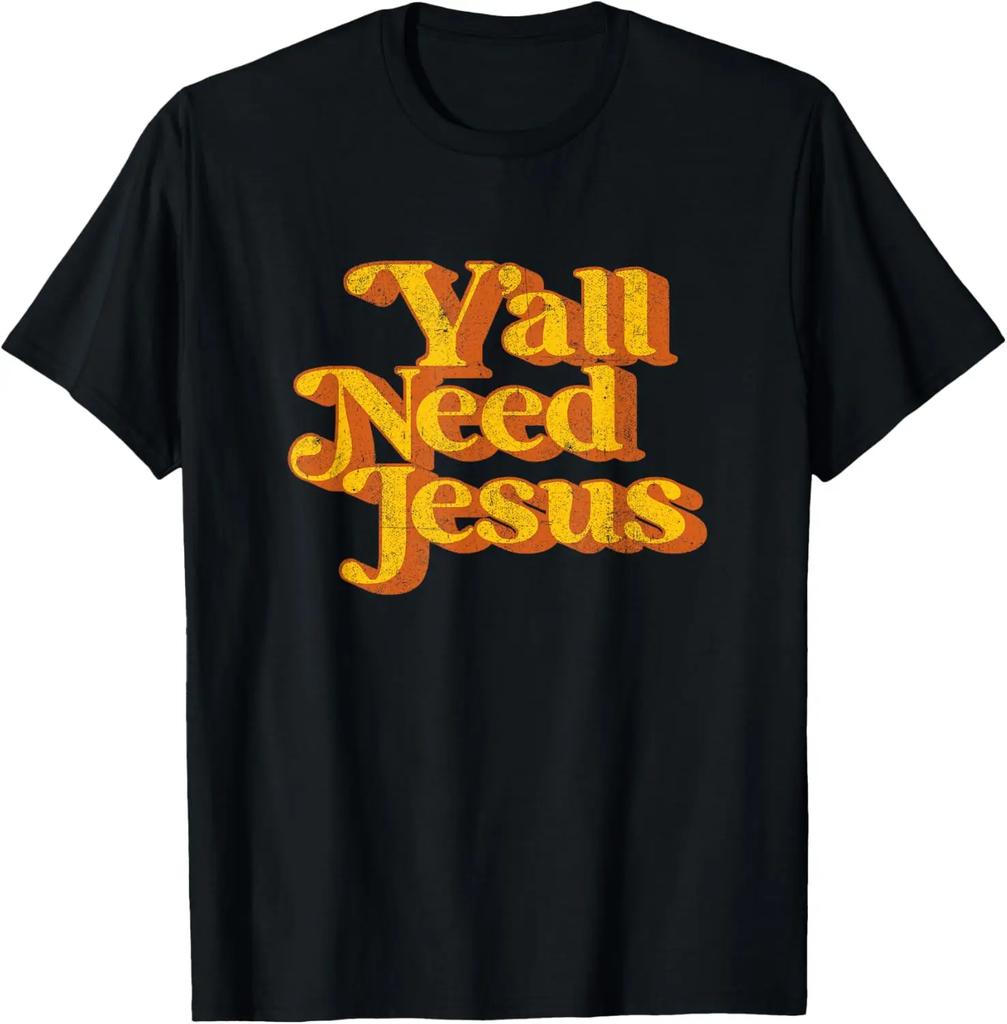 Y'all Need Jesus T-Shirt Funny Christian Humor Tee T-Shirt Custom Printed Graphic T Shirts Vintage T Shirt Camiseta Hombre