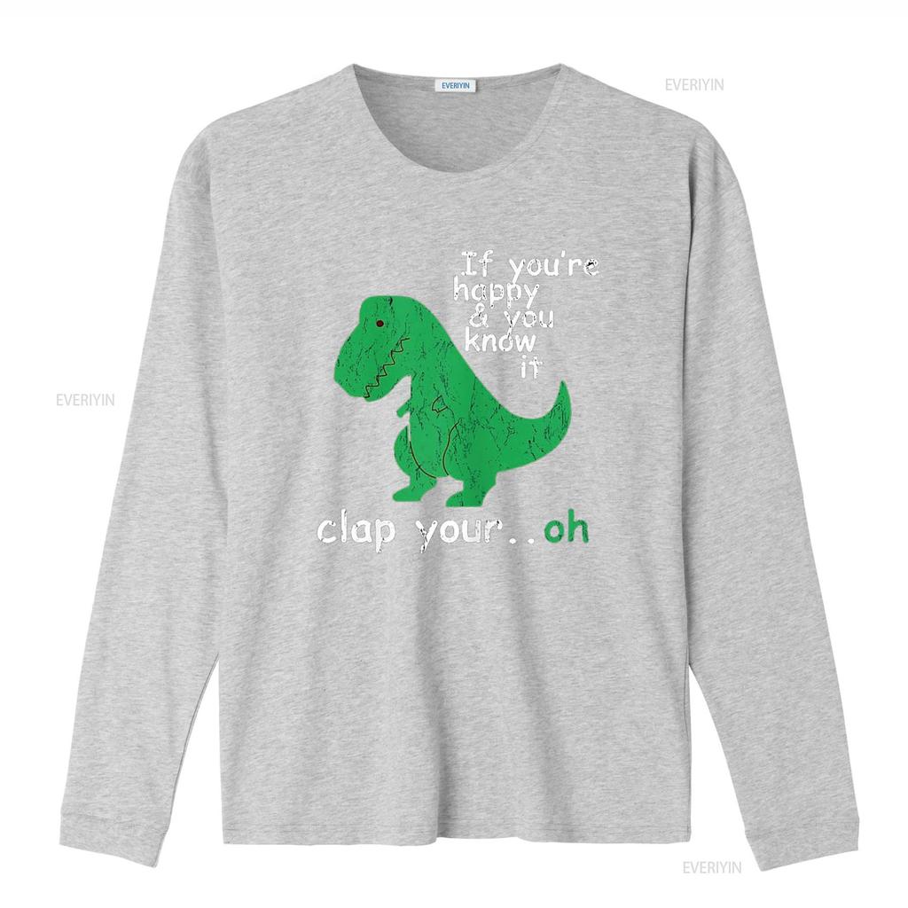 If You re Happy and Know It Clap Your Oh T Rex Dino Shirt vintage Washed Slightly Stylish Comfortable designer clothes