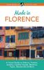 The Made In Florence : A Travel Guide To Frames, Jewelry, Leather Goods, Maiolica, Paper, Silk, Fabrics, Woodcrafts & More Book