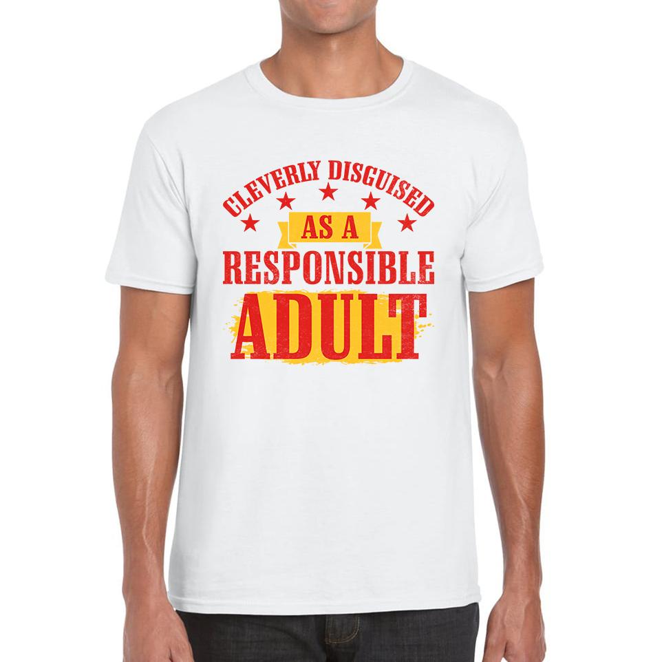 Cleverly Disguised As A Responsible Adult Funny Humour Joke Slogan Novelty Childish Immature Mens Tee Top 3XL