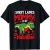 Sorry Ladies Mommy Is My Valentine Trex Dino Valentines Day Cotton Men T Shirt