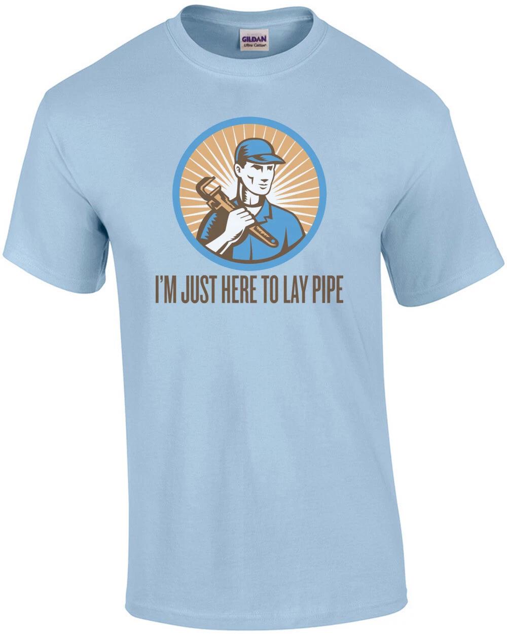 I m Just Here To Lay Pipe Shirt S