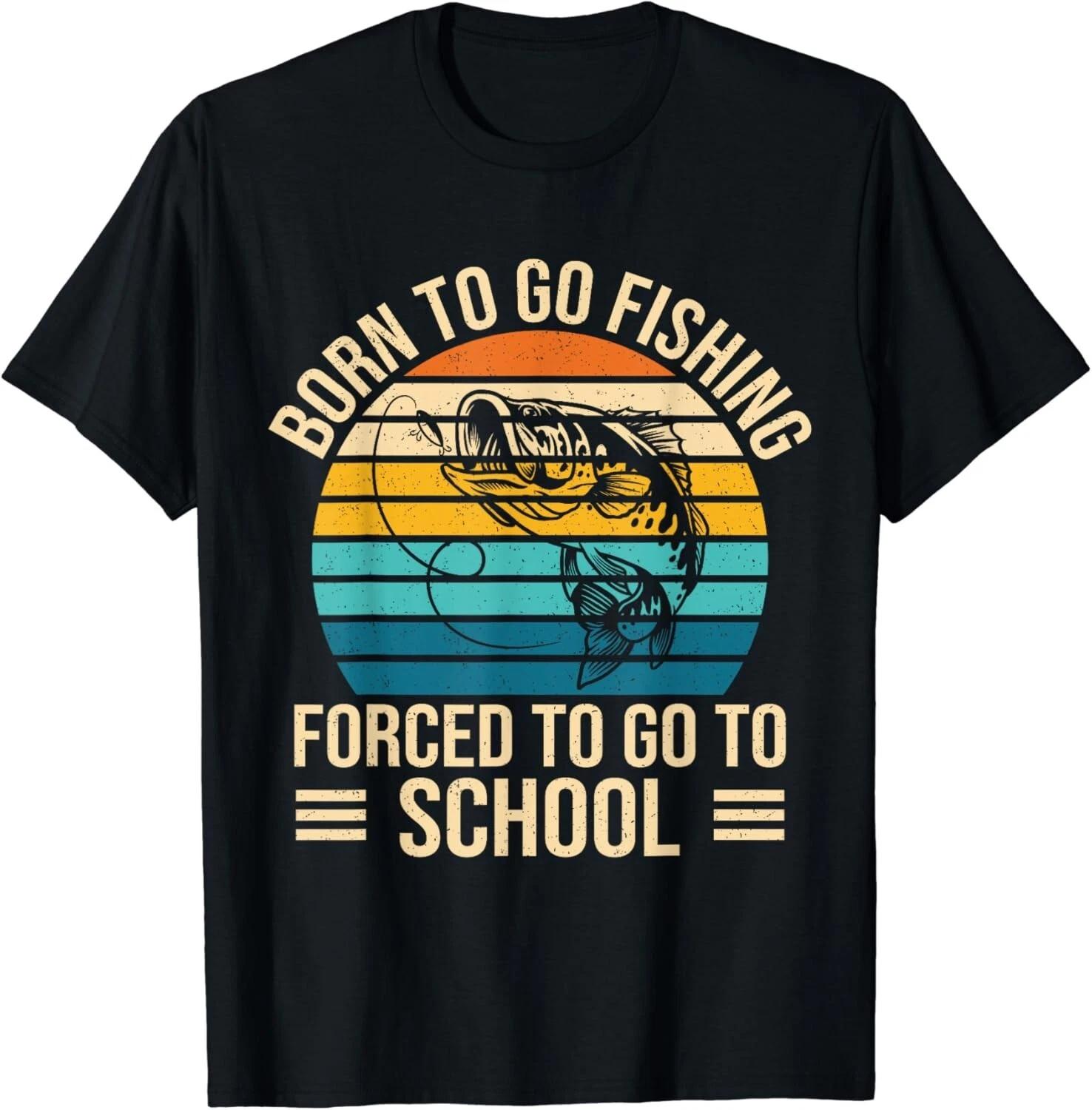 

Born To Go Fishing Forced School Funny Fishing Boys Men Gift Unisex T-Shirt 2XL
