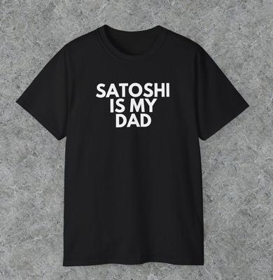 Satoshi Is My Dad T-shirt, Satoshi Shirt, Satoshi Nakamoto, Bitcoin Shirt, Btc Unisex T-Shirt