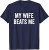 My Wife Beats Me Husband Funny Present Gift Lover Unisex T-Shirt