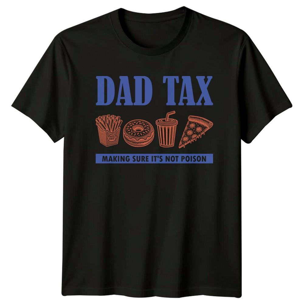 

Dad Tax Making Sure It s Not Poison Funny Food T-Shirt 4XL