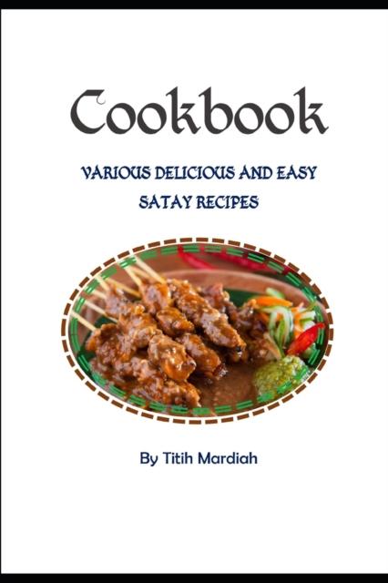 The Cookbook - Various Delicious and Easy Satay Recipes Book