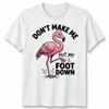 Dont Make Me Put My Foot Down Unisex T Shirt Funny Flamingo Graphic Tee