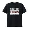 Unisexs Funny Shut Up Chris Slogan T Shirt Super Black With White Red Print Crew Neck Casual For Gym Outdoor Attire Stateunisext