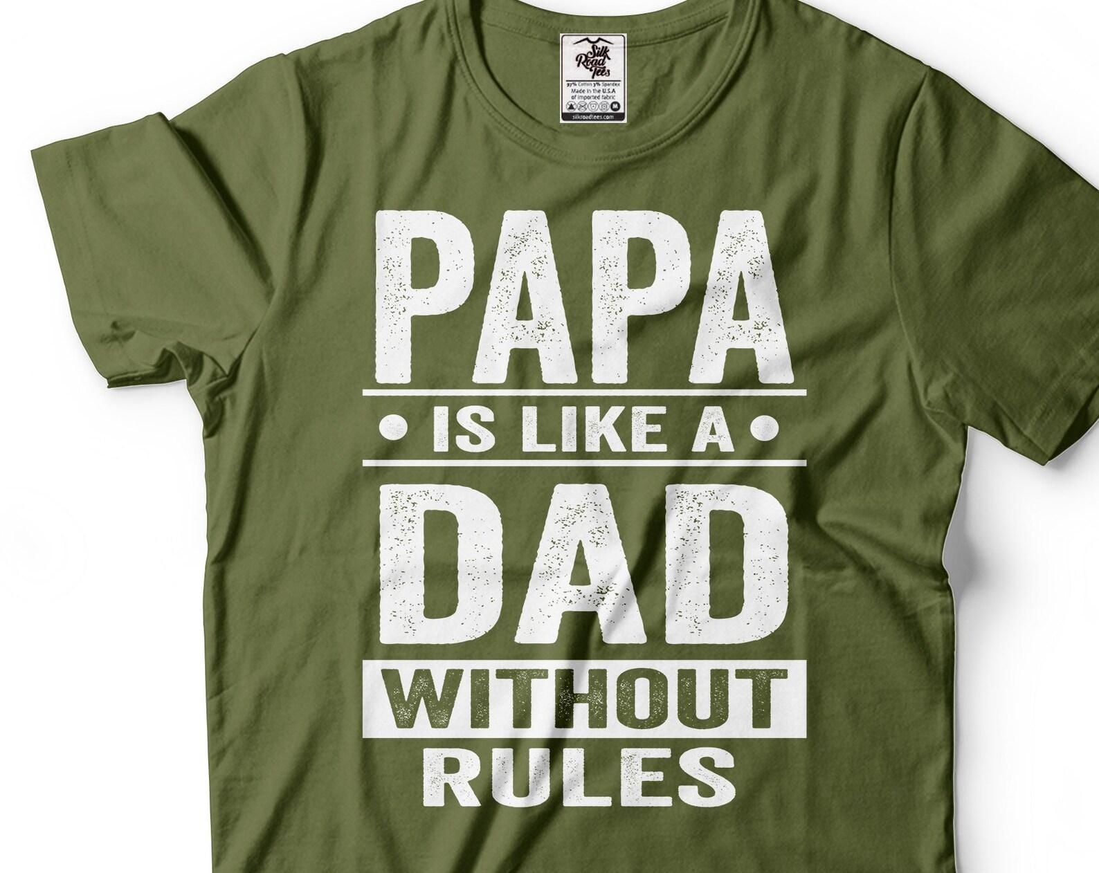 Papa Is Like A Dad Without Rules Shirt Funny Dad Shirt Funny Papa Shirt Father s Day GifT-Shirt Father Gifts Papa Birthday Tee Gift For Dad 2XL