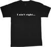 Big and Tall T-shirt I Ain't Right Funny Tee Shirt Tall Shirts for Men
