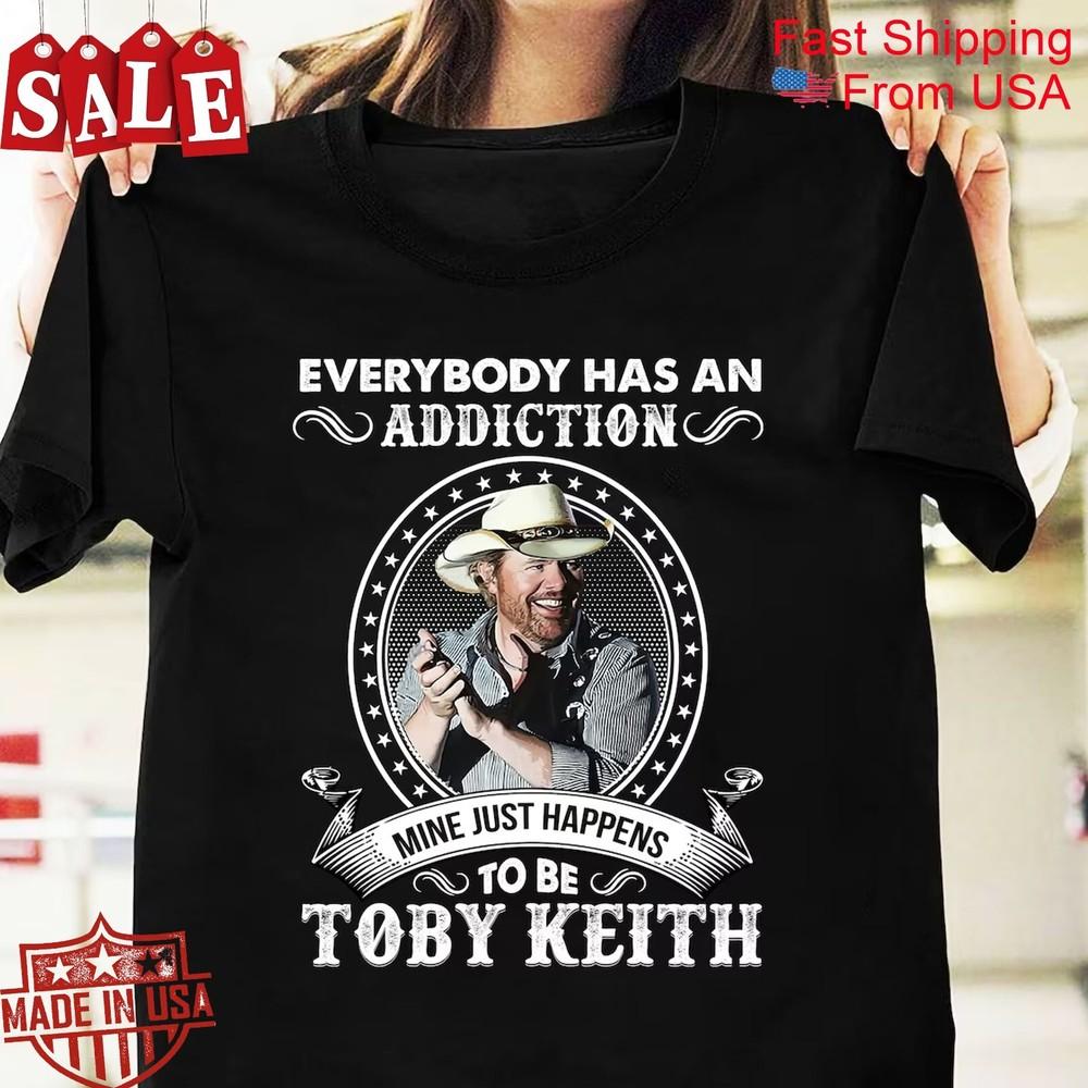 Toby Keith Everybody Has An Addiction Gift For Fans Unisex All Size Shirt Unisex T-Shirt XXL