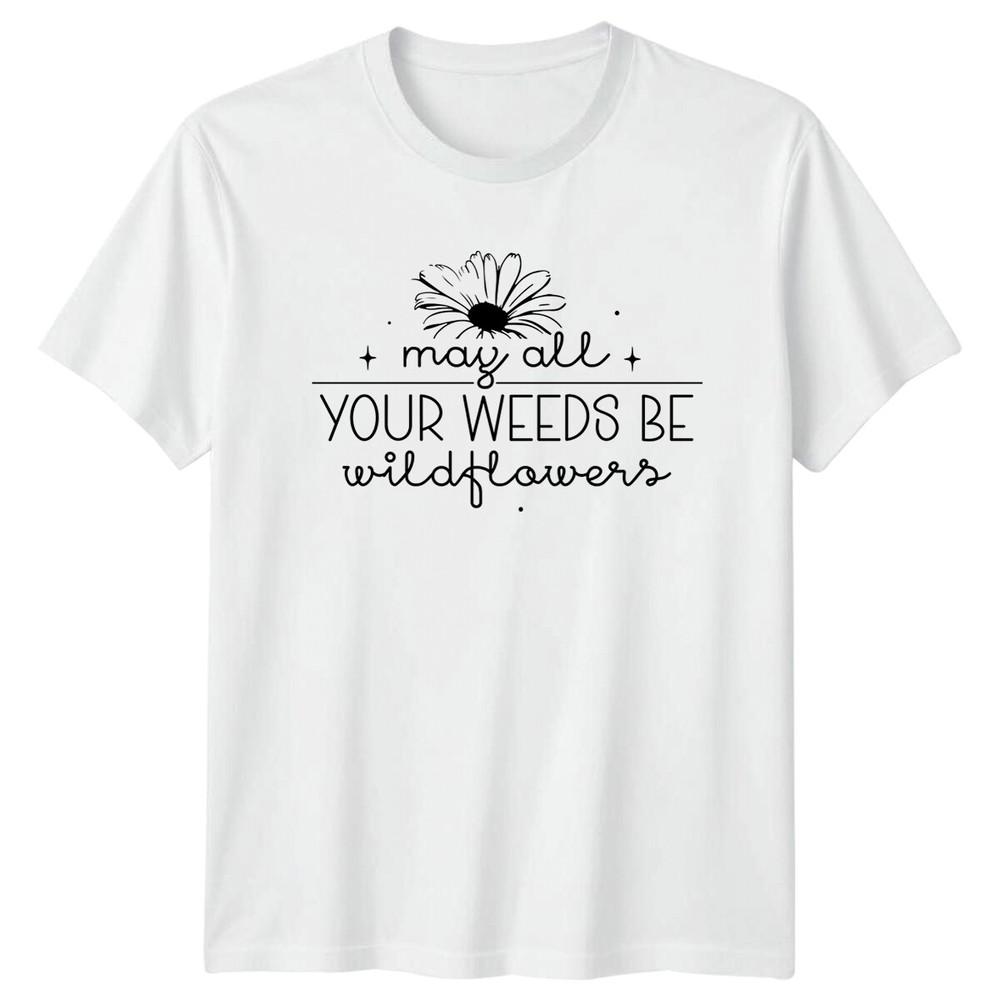 May All Your Weeds Be Wildflowers TShirt Nature Floral Unisexs S