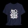 IDK I Just Work Here Shirt, Funny Work Graphic Tee, Sarcastic Coworker T-Shirt, Office Humor Shirt