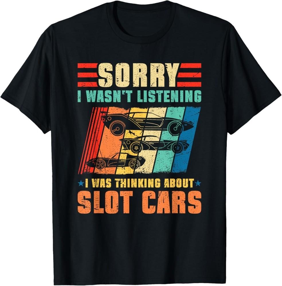 Sorry I Wasn t Listening I was Thinking About Slot RC Cars T-Shirt 3XL