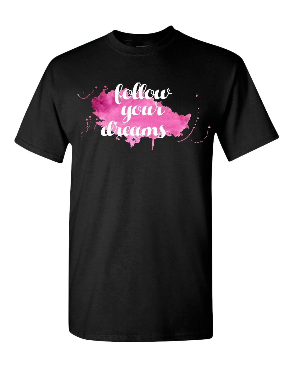 Follow Your Dreams T-Shirt, Motivational T-Shirt 3XL