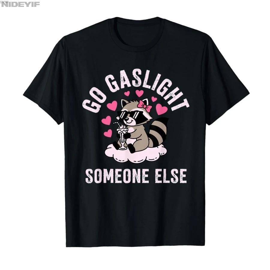Go Gaslight Someone Else Raccoon Dark Humor Irony Dark Humor Tshirt For Men Women 100 Cotton T Shirts Short Sleeve Tops 04241 S