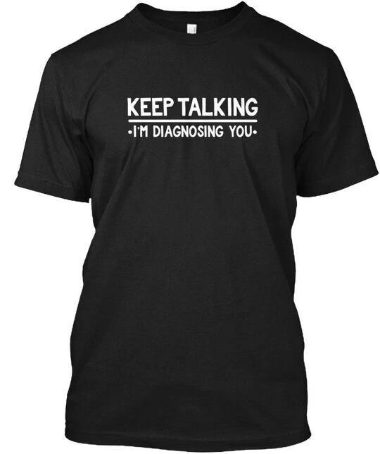 Keep Talking Im Diagnosing You Funny Psychology T-Shirt Made in USA S-5XL