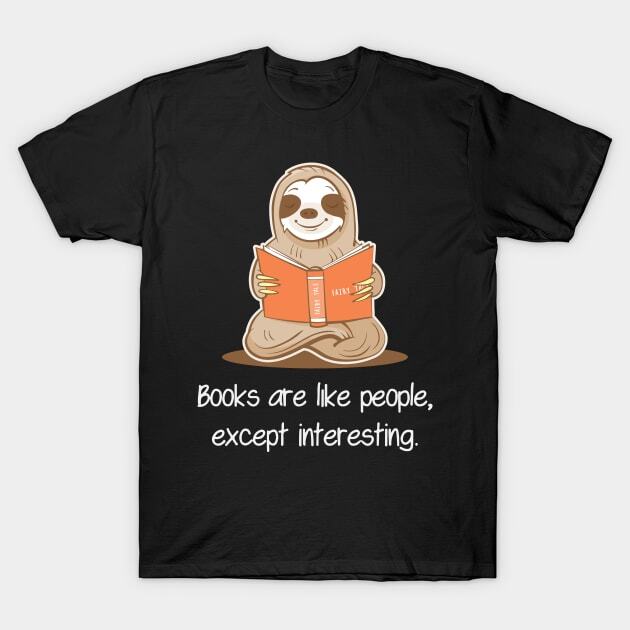 Books Are Like People Except Interesting Sloth Reading Book T-Shirt S-5XL XXL