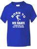 Funny Kids T-Shirt Born To Ice Skate Birthday Gift Age 1-13Will Open In a New Window or Tab