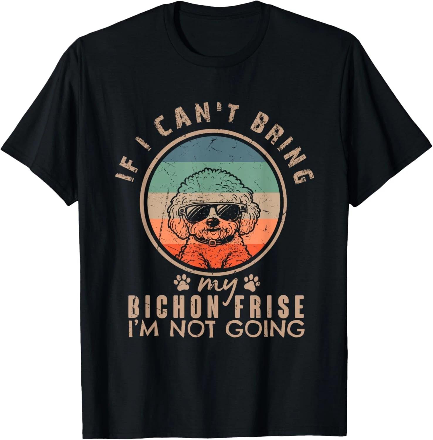 Vintage If I Can t Bring My Bichon Frise Dog I m Not Going – Funny Retro T-Shirt L