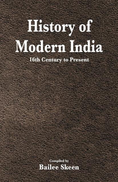 The History of Modern India - 16th Century To Present Book