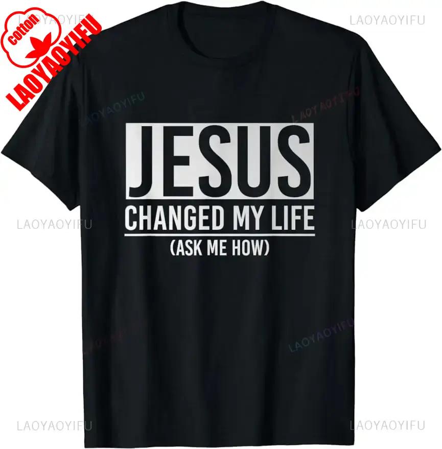 Jesus Changed My Life TShirt Graphic Unisex Style High Quality Cotton Printed Women Men Streetwear Short Sleeve Gift Y2k TShirt
