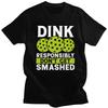 Custom Dink Responsibly Dont Get Smashed Pickleball Gift T Shirt for Men Pure Cotton Tshirt Fashion Tees Short Sleeve Tshirts