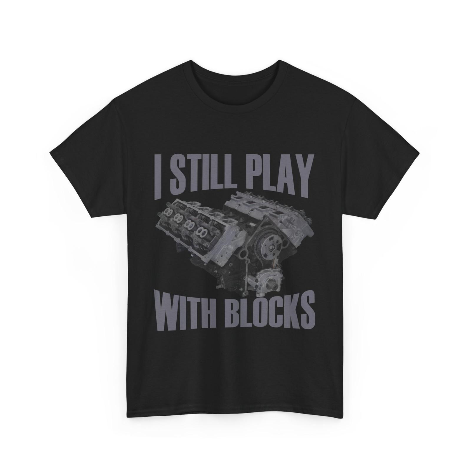 Repairman T-Shirt Mens Womens Tees Top, I Still Play With Blocks Mechanic Lovers Men Shirt 3XL