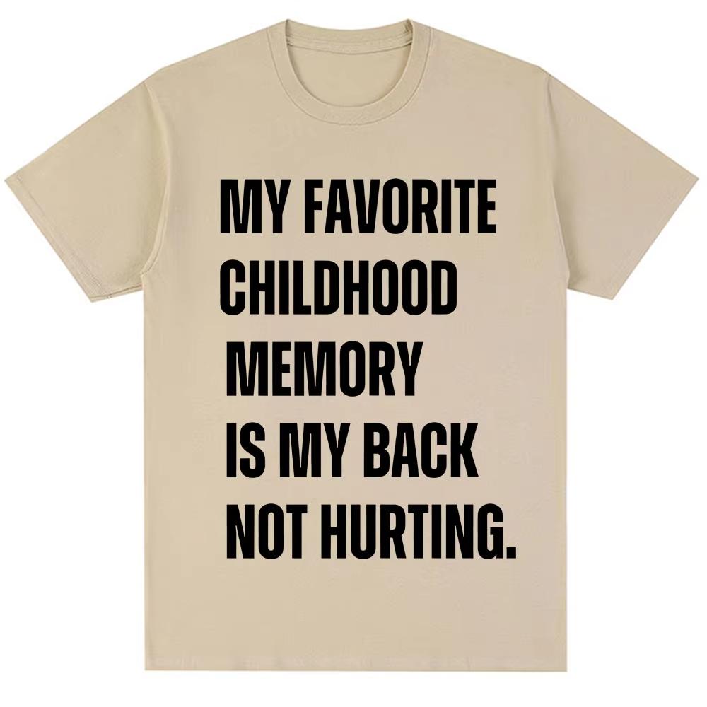 Funny My Favorite Childhood Memory Is My Back Not Hurting Tshirts Humor Joke Short Sleeve Men Women Loose Cotton Casual T Shirt