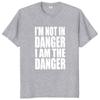 Im Not In Danger I Am The Danger T Shirt Funny Quotes Fans Gift Short Sleeve Cotton Casual Soft Tee Tops