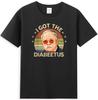 I Got The Diabeetus Funny Diabetes Type 1 2 Awareness Unisexs TShirt