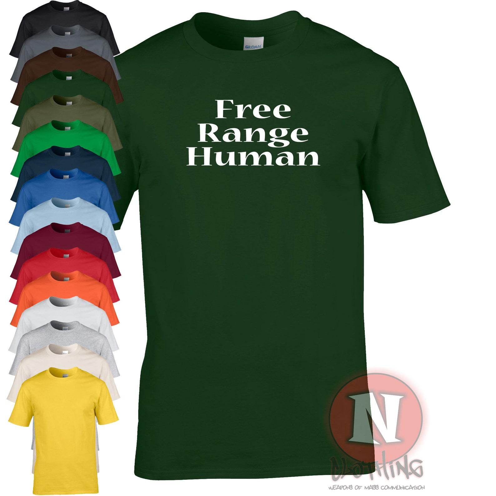 Free range human T-Shirt. For free thinkers, unbound souls and nature lovers L