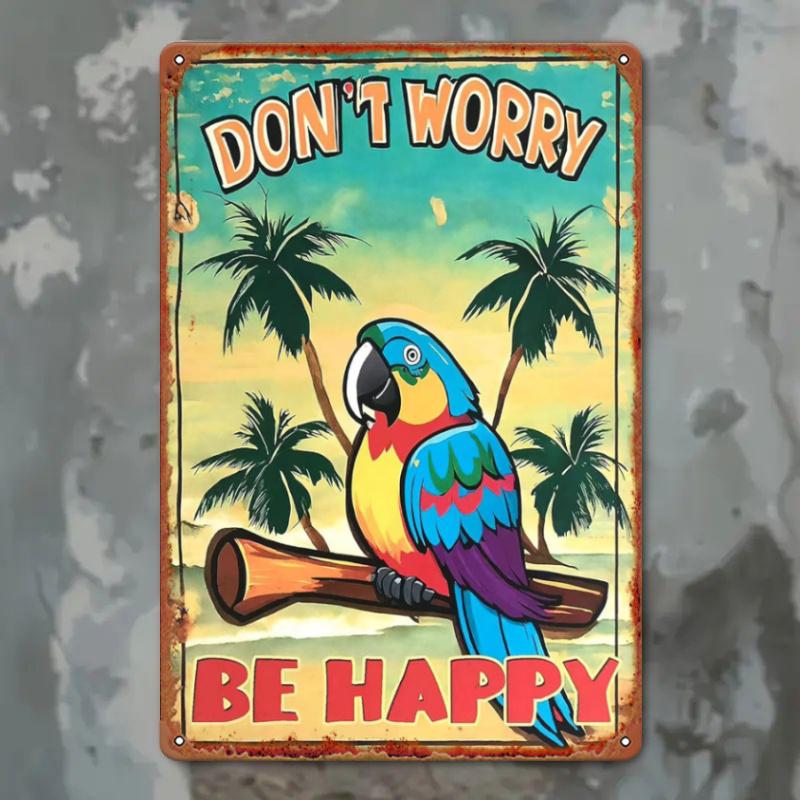 1pc Tropical Parrot "Don't Worry Be Happy" Metal Wall Art Sign - Durable Iron Poster for Home, Garden, Bar, Cafe, Garage Decor