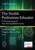 The The Health Professions Educator : A Practical Guide for New and Established Faculty Book