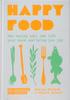 The Happy Food : How Eating Well Can Lift Your Mood and Bring You Joy Book