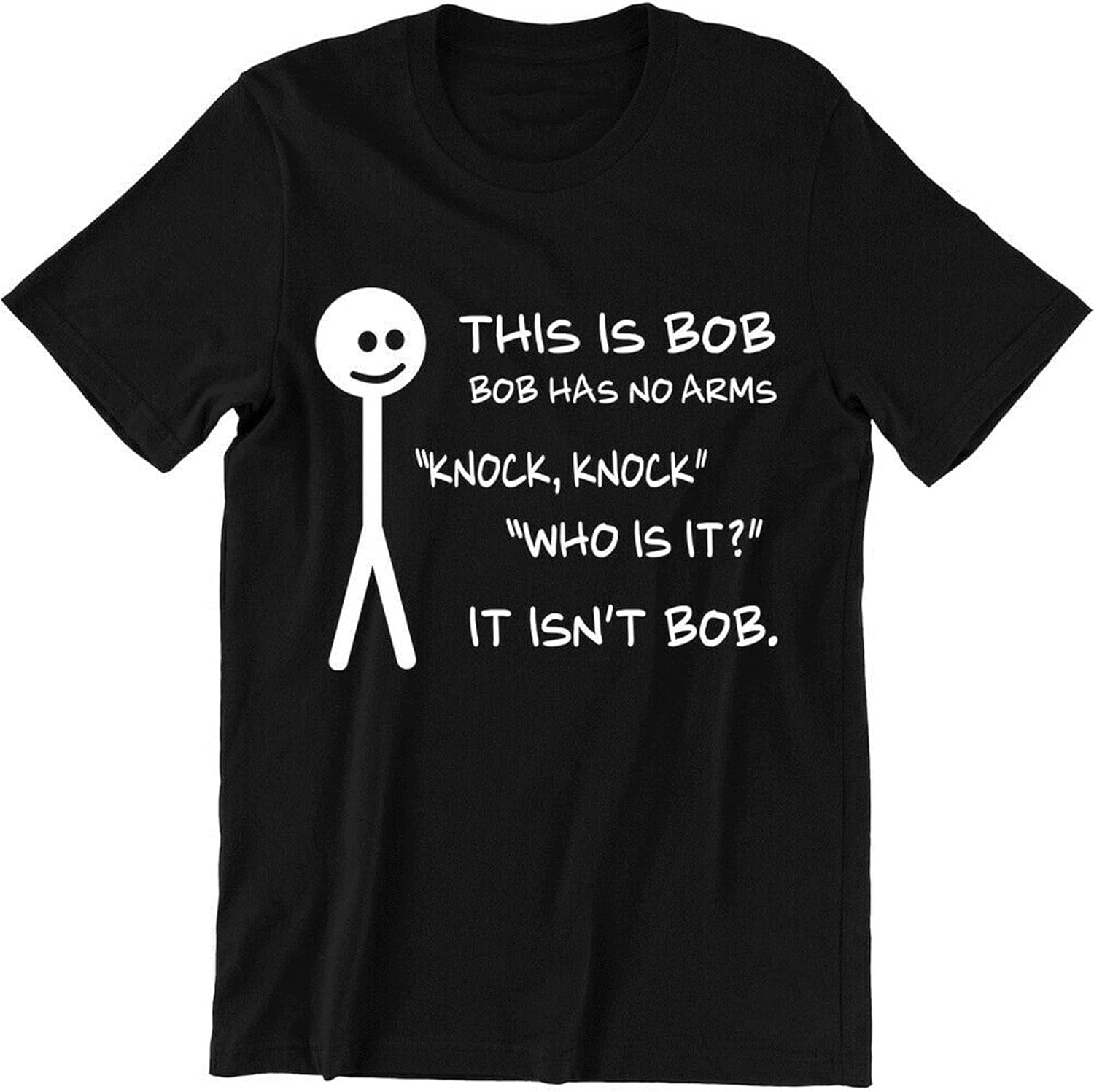 This is Bob Bob Has No Arms Knock Knock Who is It It Isn t Bob Funny Tee T Shirt 4XL