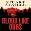 Blood Like Ours by Stuart Neville Hardback Book 9781398528116