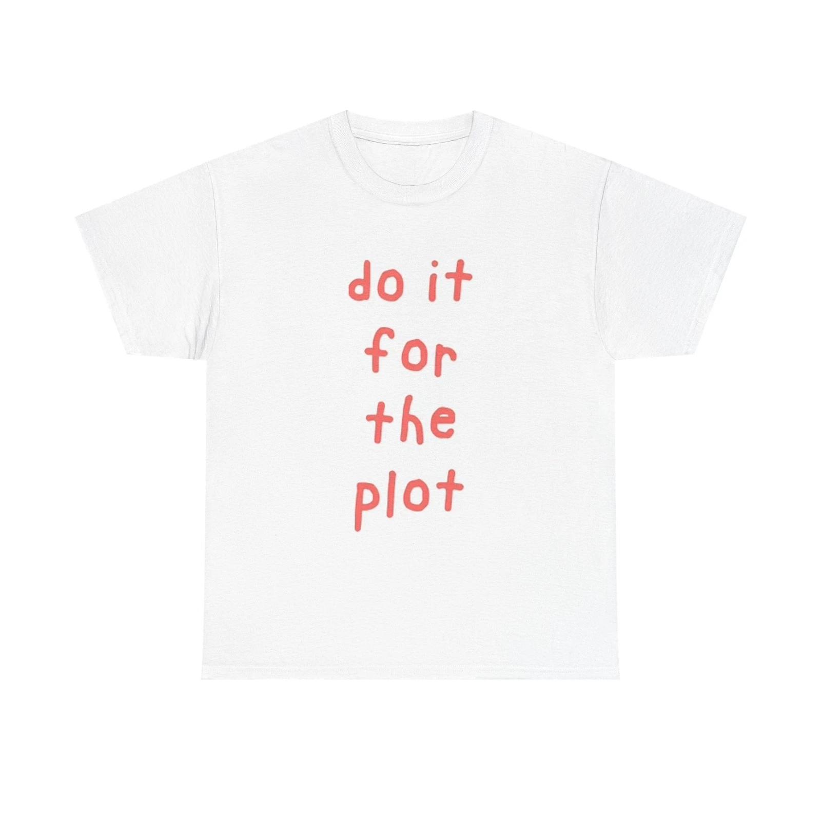 Men s and Women s T-shirts Do It For The Plot Graphic L