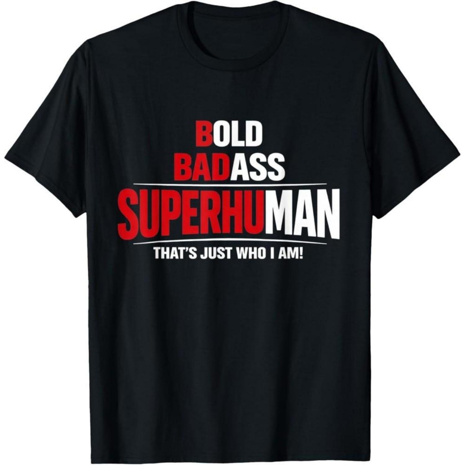 

Bold Badass Superhuman That’s Just Who I Am Funny Design TShirt Unisex T-Shirt S чёрный