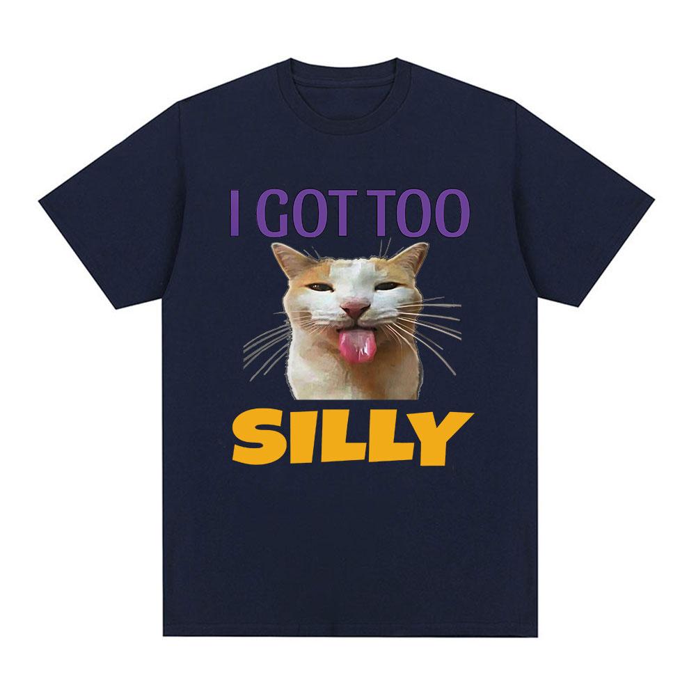 I Got Too Silly Funny Cat Meme Graphic Tshirt Unisexs Fashion Vintage Tshirts Cotton Casual Oversized Tee Shirt Streetwear Tops