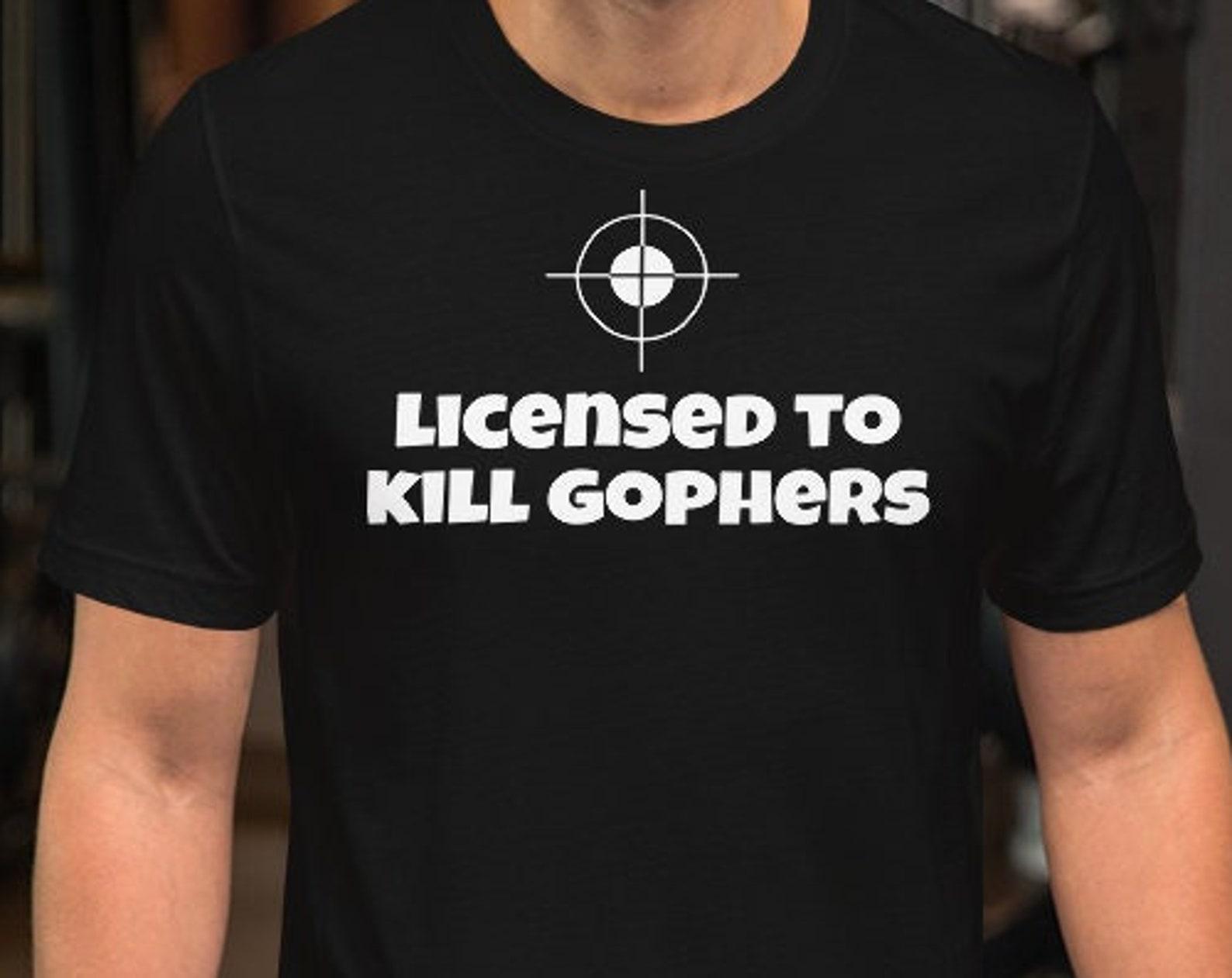 Licensed To Kill Gophers - Unisex T-Shirt M