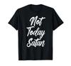 Not Today Satan Funny Christian Jesus God Church Men Women T-Shirt